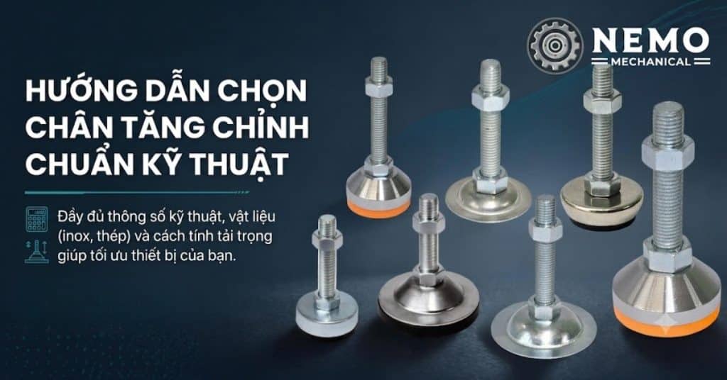 Hướng dẫn chọn chân tăng chỉnh chuẩn kỹ thuật cho xưởng, máy móc - Cơ Khí Nemo