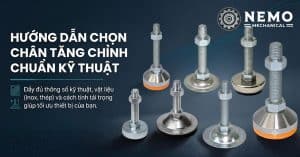 Hướng dẫn chọn chân tăng chỉnh chuẩn kỹ thuật cho xưởng, máy móc - Cơ Khí Nemo