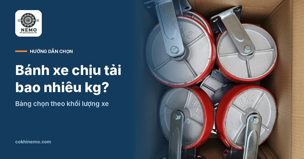 Bánh xe chịu tải bao nhiêu kg – bảng chọn theo khối lượng xe – Cơ Khí Nemo